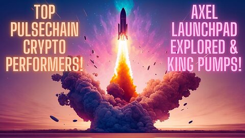 Top PulseChain Crypto Performers! AXEL LaunchPad Explored & KING Pumps!