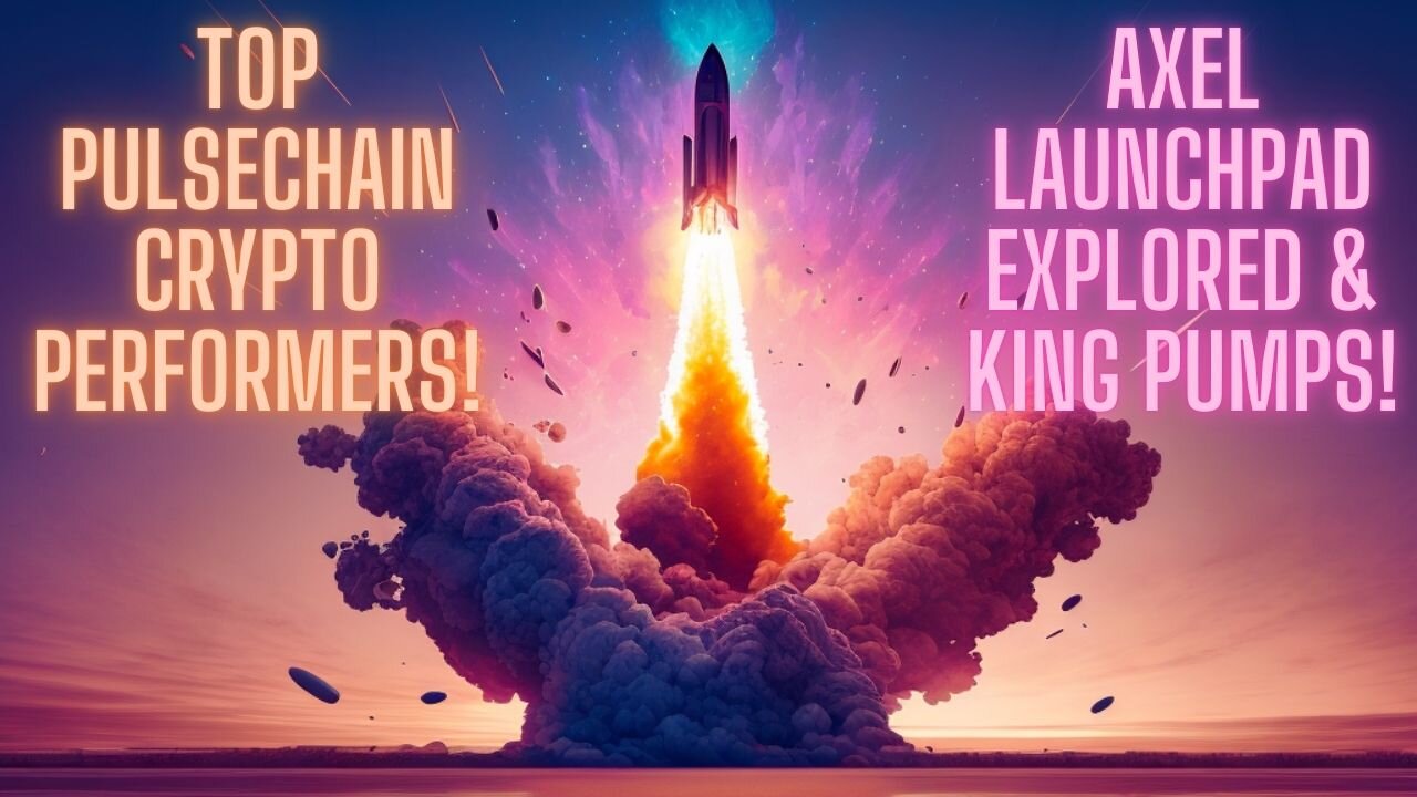 Top PulseChain Crypto Performers! AXEL LaunchPad Explored & KING Pumps!