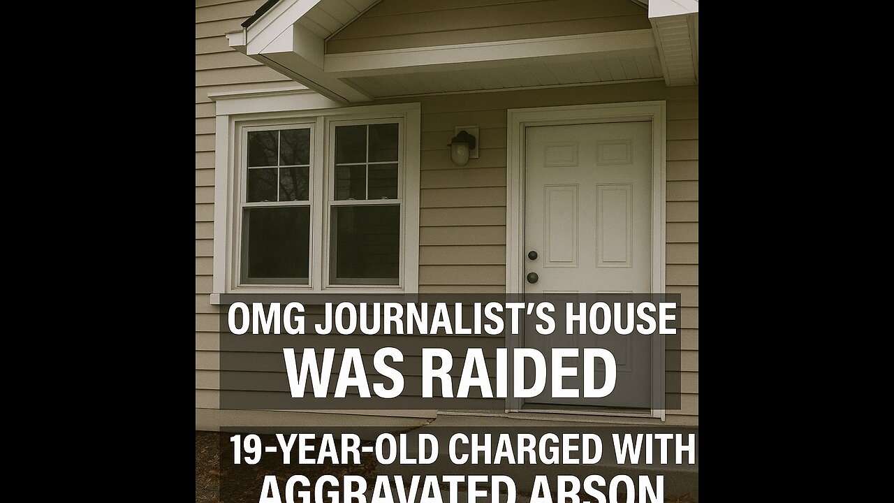 OMG Journalist house was raided 19-year-old charged with aggravated arson