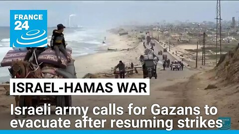 Israeli army calls for Gazans to evacuate after resuming strikes