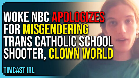 Woke NBC Apologizes For Misgendering Trans Catholic School Shooter, Clown World