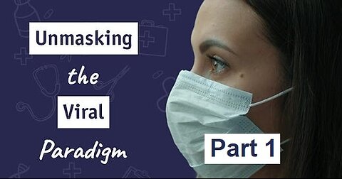 Unmasking the Viral Paradigm - PART ONE
