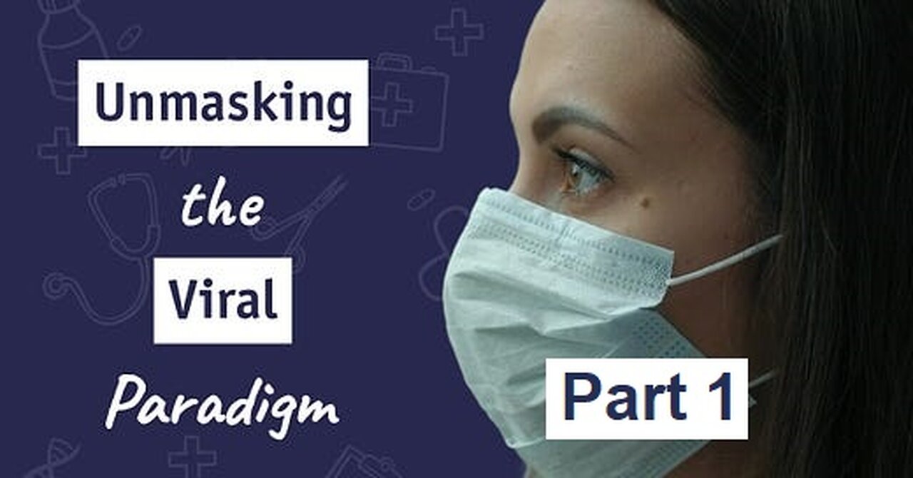 Unmasking the Viral Paradigm - PART ONE
