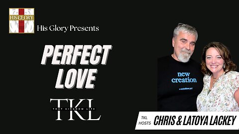 His Glory Presents: That Kingdom Life w/ Latoya Lackey: Ep 13 Perfect Love