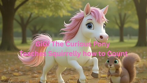 GiGi The Curious Pony Teaches Squirrelly How To Count