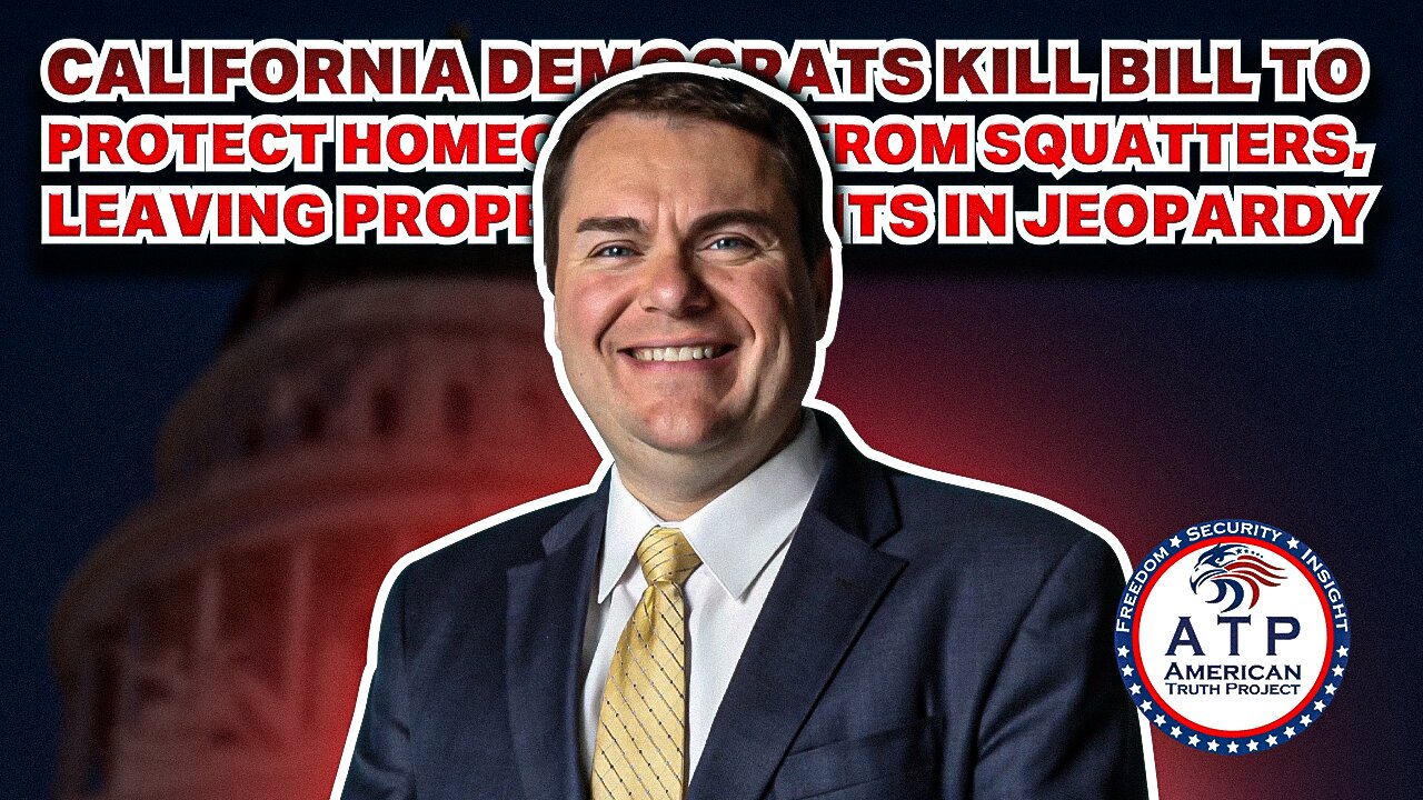 CALIFORNIA DEMOCRATS KILL BILL TO PROTECT HOMEOWNERS FROM SQUATTERS, LEAVING PROPERTY RIGHTS