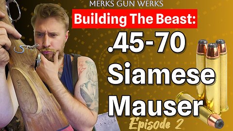 Building the .45-70 Siamese Mauser - Episode 2