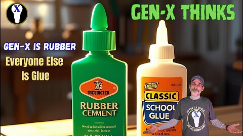 Gen-X Is Rubber Everyone Else Is Glue