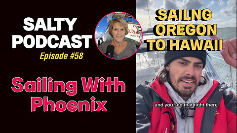 Salty Podcast #58 | From Oregon to Hawaii: Sailing Phoenix Prepares to Cross the Pacific