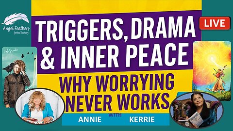 Triggers, Drama & Inner Peace: Why Worrying Never Works| Don’t Worry, Be Happy – with Kerrie & Annie