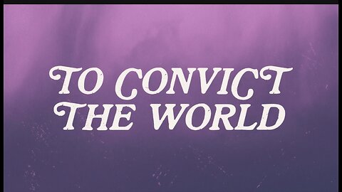 HOLY SPIRIT CONVICTS the WORLD