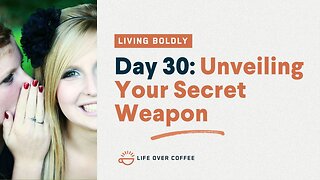 Day 30 – Living Boldly: Unveiling Your Secret Weapon