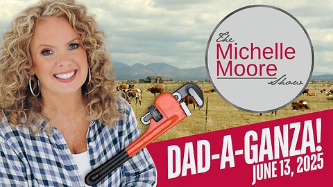 (Fri, June 13 @ 3p CDT/4p EDT) 'Dad-a-Ganza' The Michelle Moore Show (June 13, 2025)