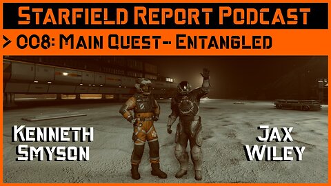 Starfield Report Ep. 008: Main Quest - Entangled