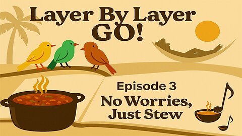 Layer By Layer GO! — Episode 3: No Worries, Just Stew (Music, Food & Gratitude)