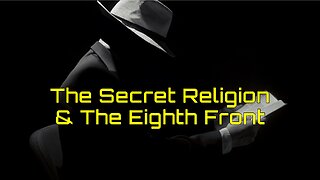 2-14-2026 The Secret Religion and the Eighth Front
