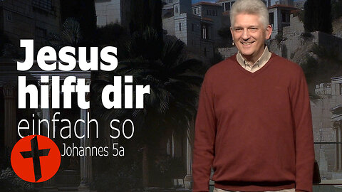 Gott hilft dir. Einfach so | Johannes 5a | Gert Hoinle