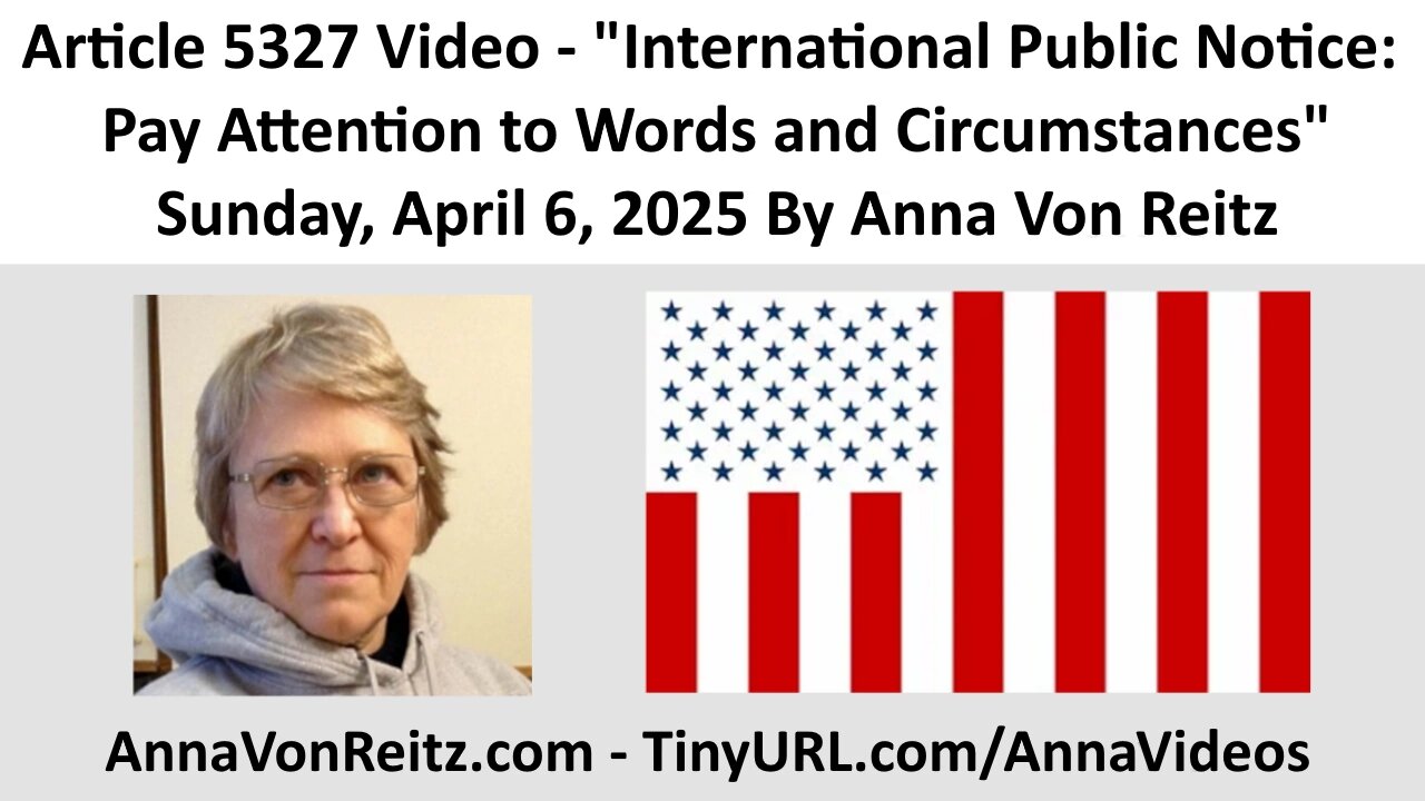 International Public Notice: Pay Attention to Words and Circumstances By Anna Von Reitz