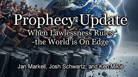 Prophecy Update: When Lawlessness Rules—the World is On Edge