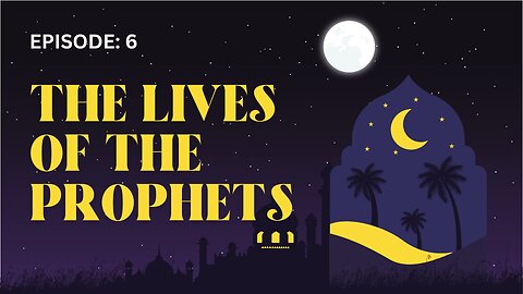 The Lives of the Prophets Part- 06