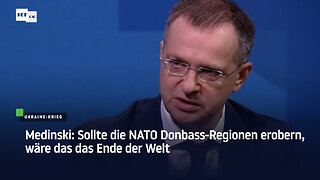 Medinski: Sollte die NATO Donbass-Regionen erobern, wäre das das Ende der Welt