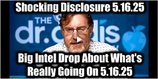 Dr. Bryan Ardis Shocking Disclosure 5.16.25 - Big Intel Drop About What's Really Going On