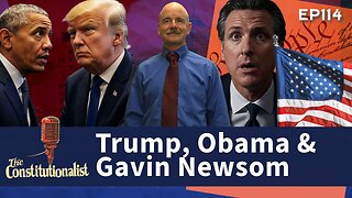 The Constitutionalist Trump, Obama, and Gavin Newscum Episode 114