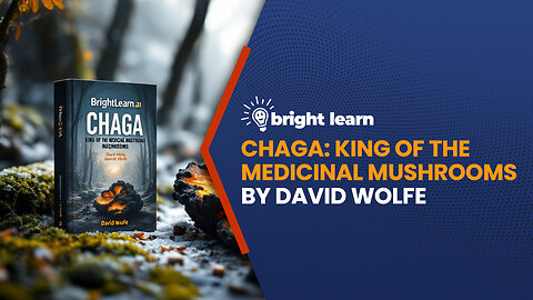 BrightLearn - Chaga: King of the Medicinal Mushrooms by David Wolfe