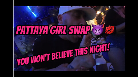 Girl Swap in Pattaya 😈 | Wild Night Out & Surprising Ending