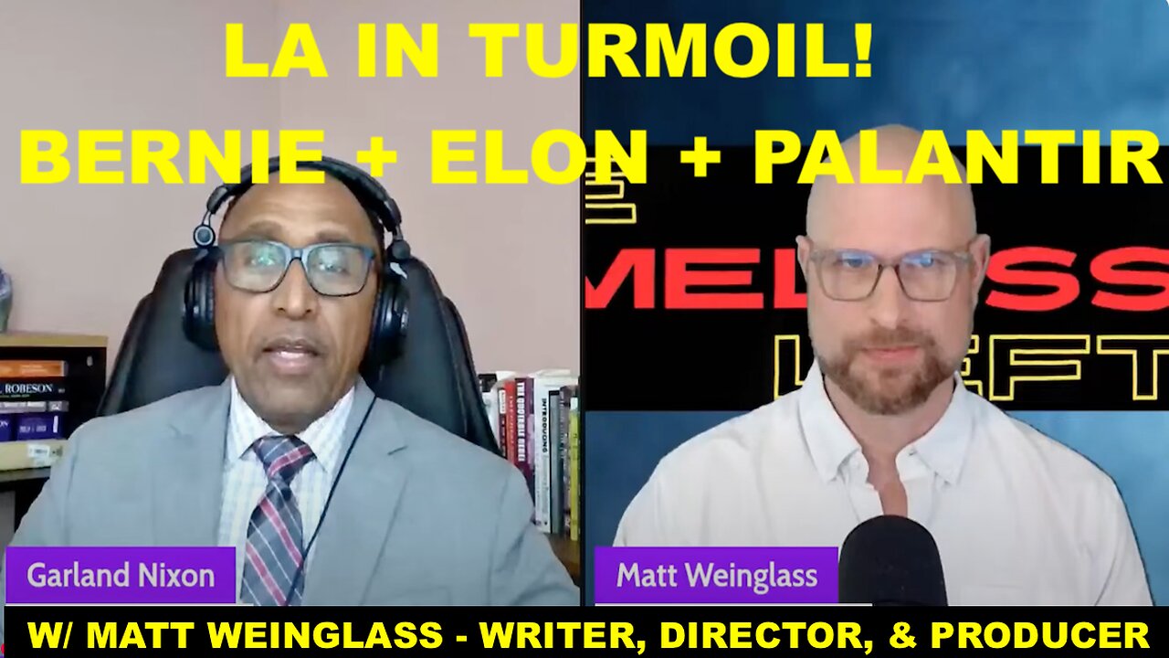 LA IN TURMOIL - BERNIE + ELON + PALANTIR - W/MATT WEINGLASS - WRITER, DIRECTOR, PRODUCER