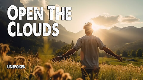 Open the Clouds | Unspoken (Worship Lyric Video)