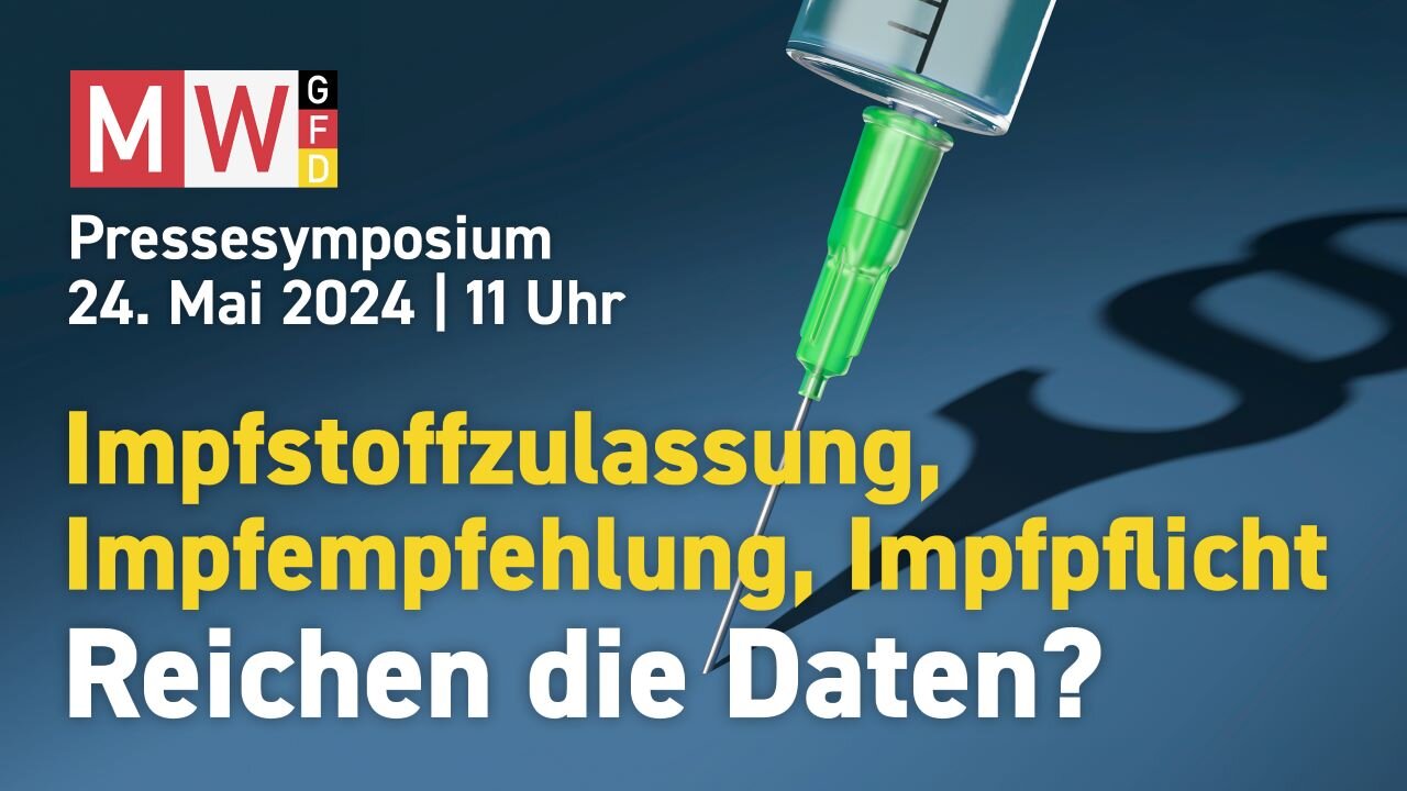 Symposium MWGFD v. 24.05.2024 - Impfstoffzulassung, Impfempfehlung, Impfpflicht - Reichen die Daten?