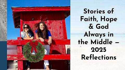 Episode #20 - Stories of Faith, Hope & God Always in the Middle — 2025 Reflections