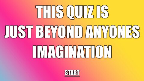This quiz is beyond your imagination