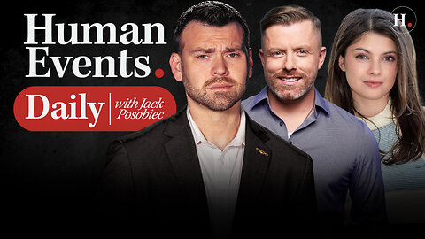 HUMAN EVENTS DAILY WITH JACK POSOBIEC