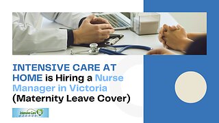 INTENSIVE CARE AT HOME is Hiring a Nurse Manager in Victoria (Maternity Leave Cover)