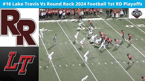 #16 Lake Travis Vs Round Rock 2024 Football Bi District Playoffs