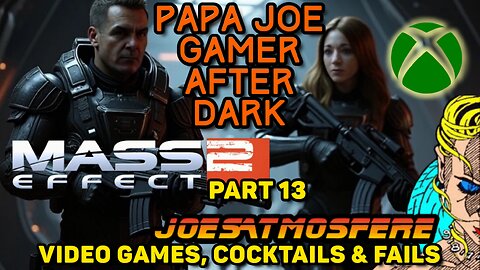 Papa Joe Gamer Before Dark: Mass Effect 2 Part 13, Cocktails & Fails!