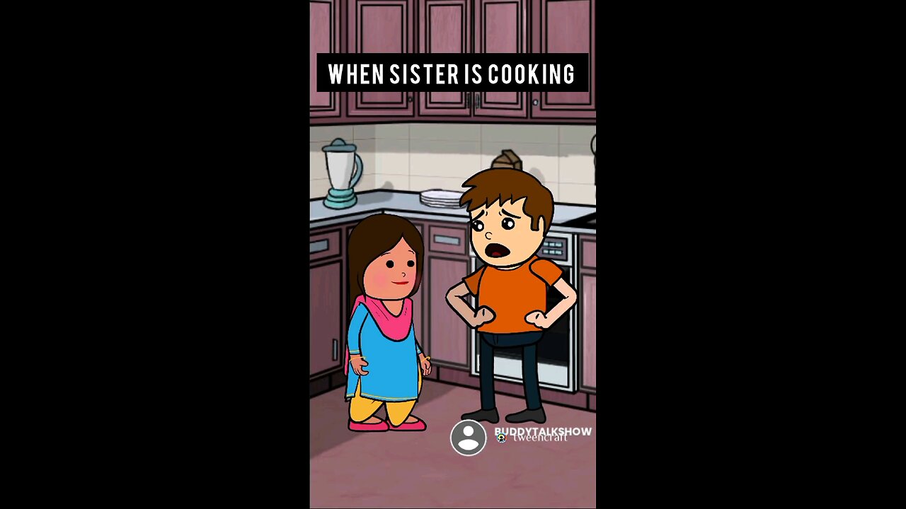 When sister is cooking
