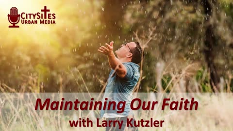 Maintaining Our Faith with Larry Kutzler