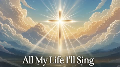 All My Life I’ll Sing