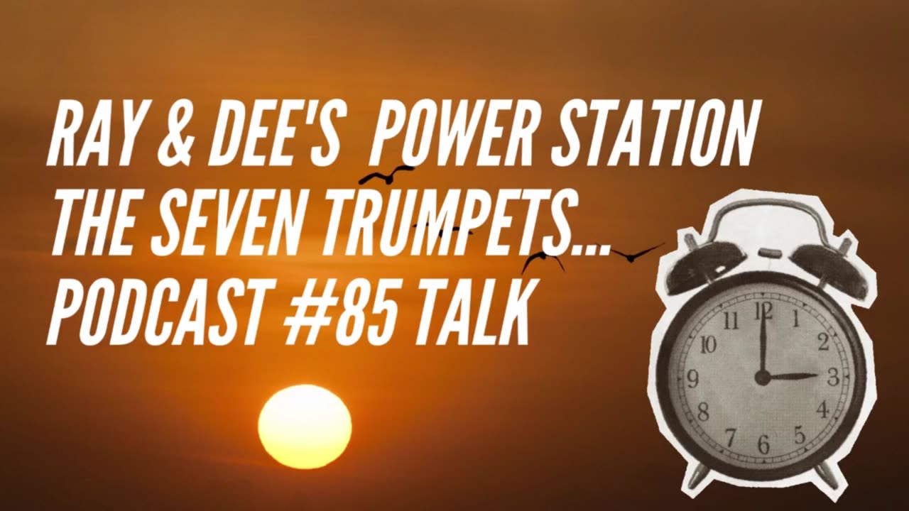 Ray & Dee's Power Station Podcast #85 Seven Trumpets