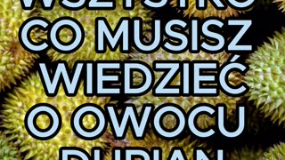 Durian - owoc, którego zapach znienawidzisz, a smak pokochasz...