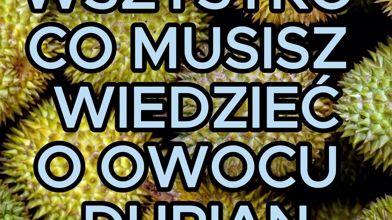 Durian - owoc, którego zapach znienawidzisz, a smak pokochasz...