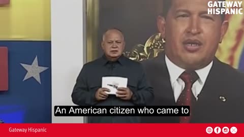 Diosdado Cabello announced the arrest of an American citizen