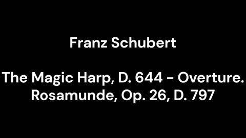 The Magic Harp, D. 644 - Overture. Rosamunde, Op. 26, D. 797