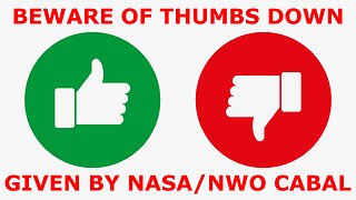 BEWARE of Thumbs Down Given by Cabal/NASA Agents/Bots/Gatekeepers to Suppress Humankind-Saving Info!