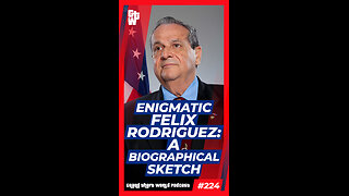 Enigmatic Felix Rodriguez: A Biographical Sketch | #GrandTheftWorld 224 (Short)