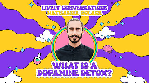LiVELY Conversations (Full Interview) with Nathaniel Solace: What is a Dopamine Detox?