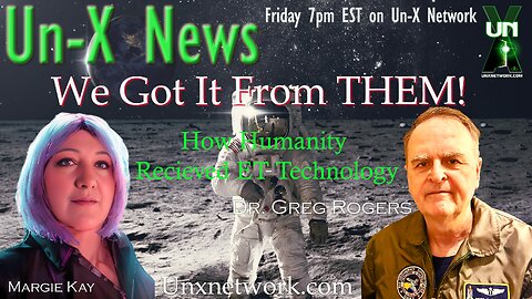Un-X News: We Got It from Them! Dr. Gregory Rogers